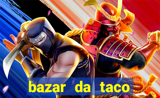 bazar da taco agendamento online